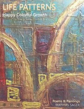 portada Life Patterns: Happy Colorful Growth Poems & Paintings (en Inglés)