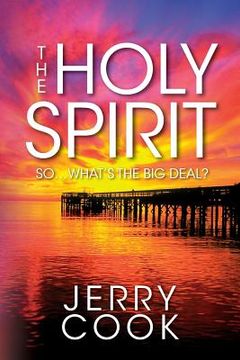 portada The Holy Spirit: So, What's the Big Deal? (en Inglés)