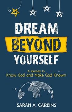 portada Dream Beyond Yourself: A Journey to Know God and Make God Known (in English)