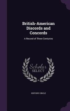 portada British-American Discords and Concords: A Record of Three Centuries (en Inglés)