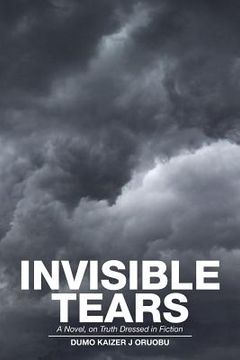 portada Invisible Tears: A Novel, on Truth Dressed in Fiction (en Inglés)