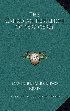 portada the canadian rebellion of 1837 (1896) (en Inglés)