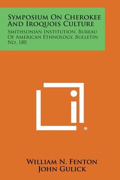 portada Symposium on Cherokee and Iroquois Culture: Smithsonian Institution, Bureau of American Ethnology, Bulletin No. 180 (en Inglés)