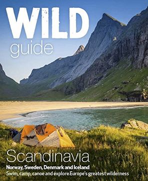 portada Wild Guide Scandinavia (Norway, Sweden, Denmark and Iceland): Swim, Camp, Canoe and Explore Europe's Greatest Wilderness (in English)