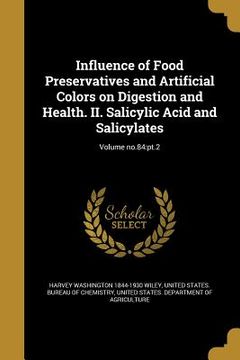 portada Influence of Food Preservatives and Artificial Colors on Digestion and Health. II. Salicylic Acid and Salicylates; Volume no.84: pt.2 (en Inglés)