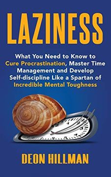 portada Laziness: What you Need to Know to Cure Procrastination, Master Time Management and Develop Self-Discipline Like a Spartan of Incredible Mental Toughness (in English)