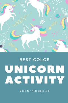 portada Best Color Unicorn Activity Book for Kids Ages 4-8: Kids beautiful collection of 100 unicorns illustrations Ever