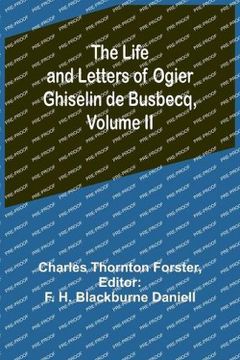 portada The Life and Letters of Ogier Ghiselin de Busbecq, Volume II (en Inglés)