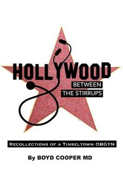 portada Hollywood Between the Stirrups: Recollections of a Tinseltown OB/GYN (en Inglés)