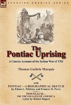 portada the pontiac uprising: a concise account of the indian war of 1761 with pontiac-a biographical sketch and ponteach-or the savages of america