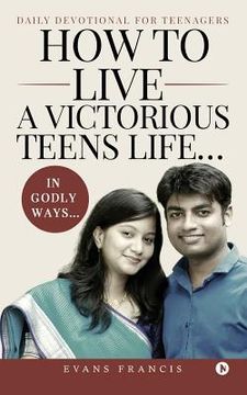 portada How to live a victorious teens life... In Godly ways...: Daily Devotional for Teenagers (en Inglés)