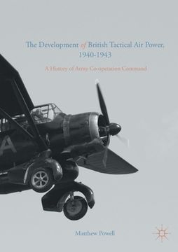 portada The Development of British Tactical Air Power, 1940-1943: A History of Army Co-Operation Command (in English)