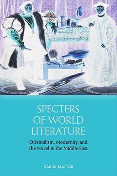 portada Specters of World Literature: Orientalism, Modernity, and the Novel in the Middle East (en Inglés)