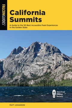 portada California Summits: A Guide to the 50 Best Accessible Peak Experiences in the Golden State (in English)