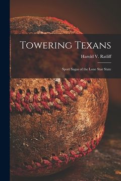 portada Towering Texans; Sport Sagas of the Lone Star State (en Inglés)