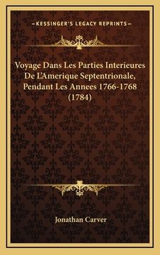 portada Voyage Dans Les Parties Interieures De L'Amerique Septentrionale, Pendant Les Annees 1766-1768 (1784) (en Francés)