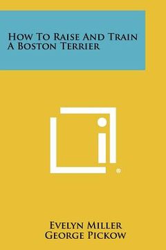 portada how to raise and train a boston terrier (en Inglés)