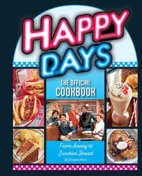 portada Happy Days: The Official Cookbook: From Aaaay to Zucchini Bread (in English)