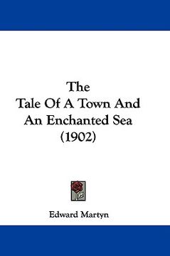 portada the tale of a town and an enchanted sea (1902) (en Inglés)