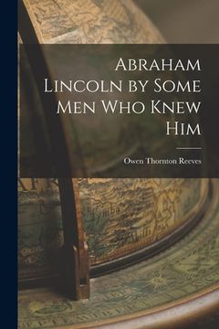 portada Abraham Lincoln by Some Men Who Knew Him (en Inglés)