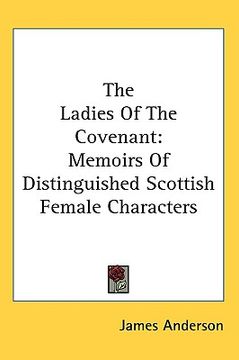 portada the ladies of the covenant: memoirs of distinguished scottish female characters (en Inglés)