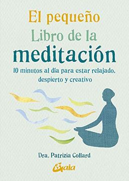portada El Pequeño Libro de la Meditación. 10 Minutos al día Para Estar Relajado, Despierto y Creativo (in Spanish)