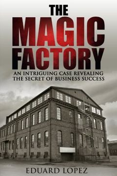 portada The Magic Factory: An Intriguing Case Revealing The Secret Of Business Success