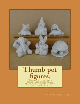 portada Thumb pot figures.: Thumb pot figures modelled with clay. (en Inglés)
