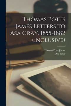 portada Thomas Potts James Letters to Asa Gray, 1855-1882 (inclusive)
