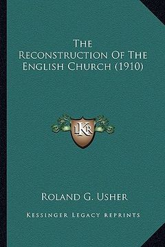 portada the reconstruction of the english church (1910) the reconstruction of the english church (1910) (en Inglés)
