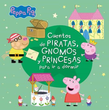 portada Cuentos de Piratas, Gnomos y Princesas Para ir a Dormir (Peppa Pig) (in Spanish)