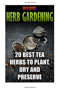 portada Herb Gardening: 20 Best Tea Herbs to Plant, Dry and Preserve: (Gardening, Indoor Gardening)