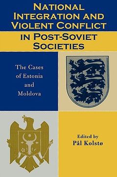 portada national integration and violent conflict in post-soviet societies: the cases of estonia and moldova (en Inglés)