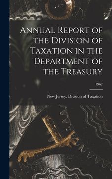 portada Annual Report of the Division of Taxation in the Department of the Treasury; 1967 (en Inglés)