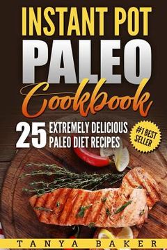 portada Instant Pot Paleo Cookbook: 25 Extremely Delicious Paleo Diet Recipes (en Inglés)