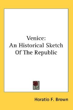 portada venice: an historical sketch of the republic (en Inglés)