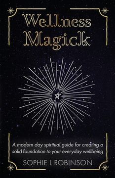 portada Wellness Magick: A modern day spiritual guide for crafting a solid foundation to your everyday wellbeing 