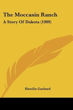 portada the moccasin ranch: a story of dakota (1909) (en Inglés)