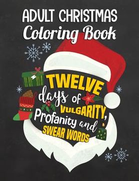 portada Adult Christmas Coloring Book: Twelve Days of Vulgarity, Profanity and Swear Words: Swear Word Coloring Book