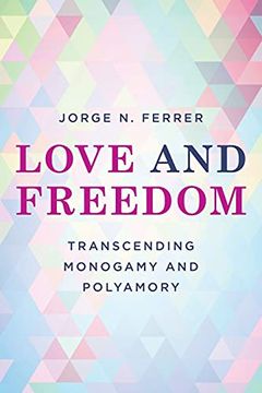 portada Love and Freedom: Transcending Monogamy and Polyamory (Diverse Sexualities, Genders, and Relationships) (en Inglés)
