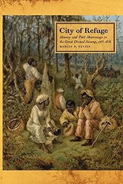 portada City of Refuge: Slavery and Petit Marronage in the Great Dismal Swamp, 1763-1856: 35 (Race in the Atlantic World, 1700-1900 Series) (en Inglés)