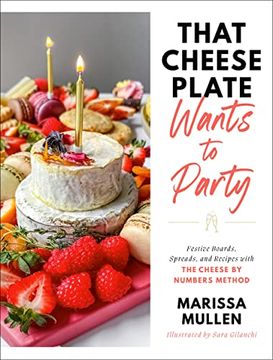 portada That Cheese Plate Wants to Party: Festive Boards, Spreads, and Recipes With the Cheese by Numbers Method (in English)
