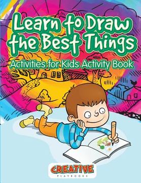 portada Learn to Draw the Best Things: Activities for Kids Activity Book