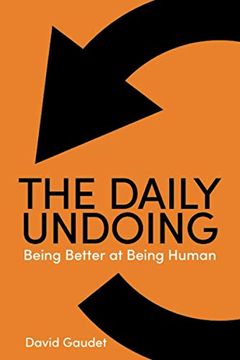 portada The Daily Undoing: Being Better at Being Human (en Inglés)