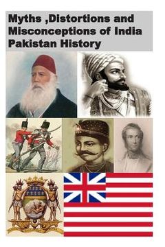 portada Myths, Distortions and Misconceptions of India Pakistan History (en Inglés)