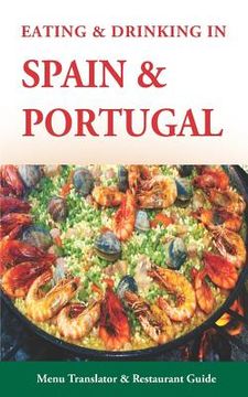 portada Eating & Drinking in Spain and Portugal: Spanish and Portuguese Menu Translators and Restaurant Guide (Europe Made Easy Travel Guides) (in English)