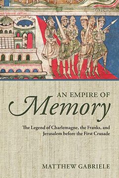 portada An Empire of Memory: The Legend of Charlemagne, the Franks, and Jerusalem Before the First Crusade (en Inglés)