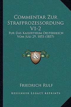 portada Commentar Zur Strafprozessordung V1-2: Fur Das Kaiserthum Oesterreich Vom Juli 29, 1853 (1857) (en Alemán)