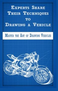 portada Experts Share Their Techniques to Drawing a Vehicle: Master the Art of Drawing Vehicles (Vehicle Book) (Volume 3)