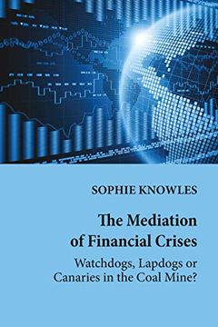 portada The Mediation of Financial Crises; Watchdogs, Lapdogs or Canaries in the Coal Mine? (25) (Global Crises and the Media) (en Inglés)